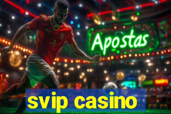 svip casino